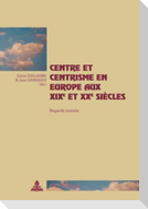 Centre et centrisme en Europe aux XIX e  et XX e  siècles