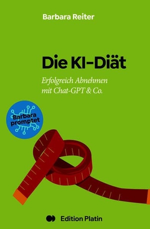 Reiter, Barbara. Die KI-Diät - Erfolgreich Abnehmen mit ChatGPT und Co.. Edition Platin, 2026.