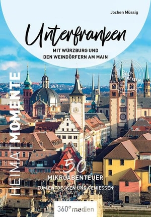 Müssig, Jochen. Unterfranken mit Würzburg und den Weindörfern am Main - HeimatMomente - 50 Mikroabenteuer zum Entdecken und Genießen. 360 grad medien, 2023.