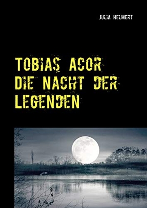 Helmert, Julia. Tobias Acor - Die Nacht der Legenden. Books on Demand, 2020.