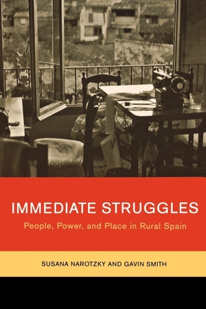 Narotzky, Susana / Gavin Smith. Immediate Struggles - People, Power, and Place in Rural Spain. UCAL POD, 2006.