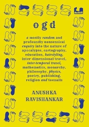 Ravishankar, Anushka. Ogd - A Mostly Random and Profoundly Nonsensical Enquiry Into the Nature of Apocalypse, Cartography, Education, Hairstyling, Interdimensional Travel, Intertemporal Travel, Mathematics, Monarchy, Philosophy, Physics, Poetry, Publishing, Religion and Toenails.. Penguin Random House India Pvt. Ltd, 2020.