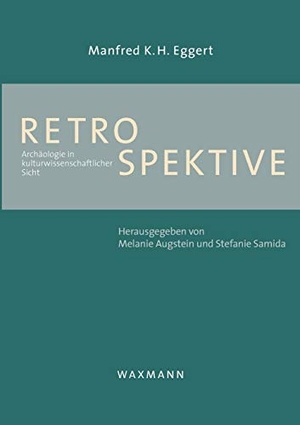 Eggert, Manfred K. H.. Retrospektive - Archäologie in kulturwissenschaftlicher Sicht. Waxmann Verlag, 2021.