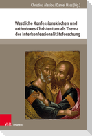 Westliche Konfessionskirchen und orthodoxes Christentum als Thema der Interkonfessionalitätsforschung