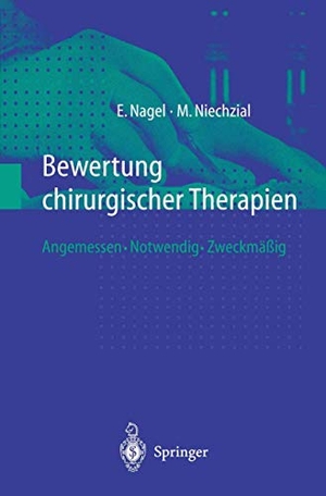 Niechzial, Michael / Eckhard Nagel. Bewertung chirurgischer Therapien - Angemessen · Notwendig · Zweckmäßig. Springer Berlin Heidelberg, 1999.