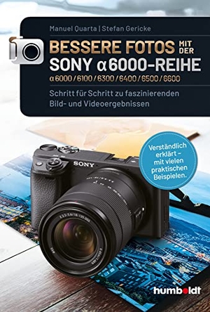Quarta, Manuel / Stefan Gericke. Bessere Fotos mit der SONY alpha 6000-Reihe | alpha 6000/6100/6300/6400/6500/6600 - Schritt für Schritt zu faszinierenden Bild- und Videoergebnissen. Verständlich erklärt - mit vielen praktischen Beispielen.. Humboldt Verlag, 2020.