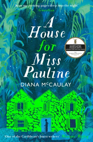 Mccaulay, Diana. A House for Miss Pauline - 'One of the Caribbean's finest writers' Monique Roffey. Quercus Publishing Plc, 2026.