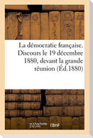 La Démocratie Française. Discours Le 19 Décembre 1880, Devant La Grande Réunion