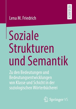 Friedrich, Lena M.. Soziale Strukturen und Semantik - Zu den Bedeutungen und Bedeutungsentwicklungen von Klasse und Schicht in der soziologischen Wörterbücherei. Springer-Verlag GmbH, 2026.