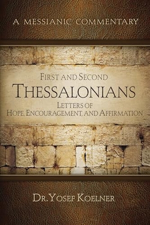 Koelner. First and Second Thessalonians - Letters of Hope, Encouragement, and Affirmation. Messianic Jewish Publishers, 2024.