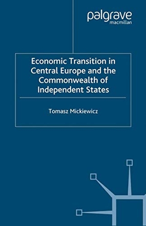Mickiewicz, T.. Economic Transition in Central Europe and the Commonwealth of Independent States. Palgrave Macmillan UK, 2005.