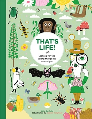 Barfield, Mike. That's Life! - Looking for the Living Things All Around You. Hachette Children's Group, 2021.