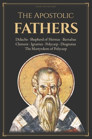 Treynol, Robert. The Apostolic Fathers - The Definitive & Complete Modern English Translation: Clement, Ignatius, Polycarp, Didache, Barnabas, Hermas, and More, including Contextual Essays. Independently published, 2025.