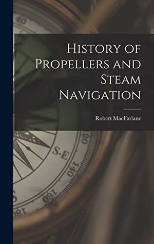 Macfarlane, Robert. History of Propellers and Steam Navigation. Creative Media Partners, LLC, 2022.