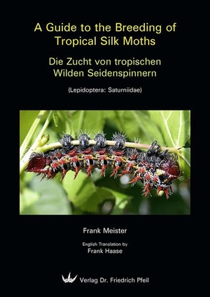 Meister, Frank. A Guide to the Breeding of Tropical Silk Moths - Die Zucht von tropischen Wilden Seidenspinnern. Pfeil,  Dr. Friedrich, 2011.