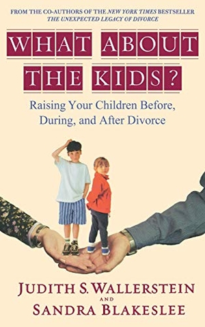 Wallerstein, Judith S. / Sandra Blakeslee. What about the Kids? - Raising Your Children Before, During, and After Divorce. Hachette Book Group, 2003.