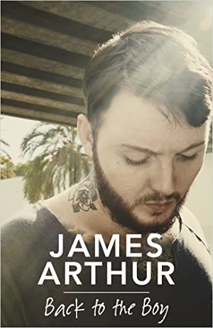 Arthur, James. Back to the Boy. Hodder & Stoughton, 2019.