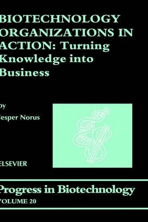Norus, J. / Norus. Biotechnology Organizations in Action - Turning Knowledge Into Business. Elsevier BV, 2002.