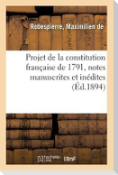 Projet de la Constitution Française de 1791, Notes Manuscrites Et Inédites: Conservées Dans La Bibliothèque de M. Le Dr Bertrand-Goyrand À AIX