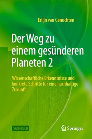 Genuchten, Erlijn van. Der Weg zu einem gesünderen Planeten 2 - Wissenschaftliche Erkenntnisse und konkrete Schritte für eine nachhaltige Zukunft. Springer-Verlag GmbH, 2025.