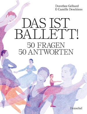 Gelhard, Dorothee. Das ist Ballett! - 50 Fragen - 50 Antworten. Henschel Verlag, 2021.