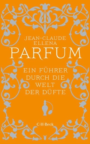 Ellena, Jean-Claude. Parfum - Ein Führer durch die Welt der Düfte. C.H. Beck, 2026.