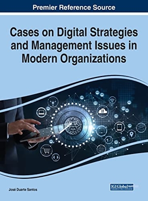 Santos, José Duarte (Hrsg.). Cases on Digital Strategies and Management Issues in Modern Organizations. Business Science Reference, 2021.