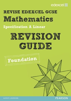 Burns, Gwenllian / Smith, Harry et al. Revise Edexcel GCSE Mathematics Edexcel Spec A Found Revision Guide. Pearson Education Limited, 2011.