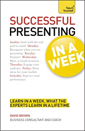 Brown, David. Successful Presenting in a Week - Teach Yourself. Hachette UK Distribution, 2012.