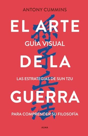 Cummins, Antony / Sun Tzu. El Arte de la Guerra / The Art of War - Guia Visual. Editorial Alma, 2024.