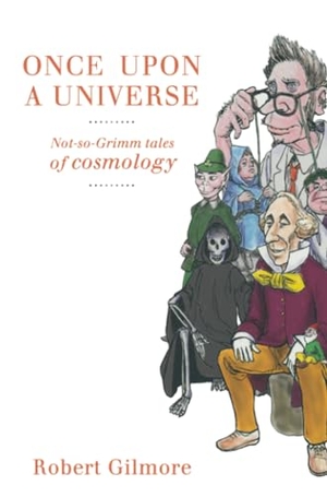 Gilmore, Robert. Once Upon a Universe - Not-so-Grimm tales of cosmology. Springer New York, 2010.