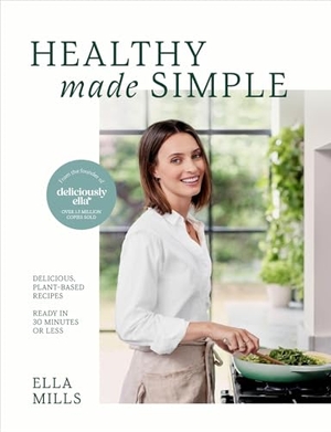 Mills, Ella. Deliciously Ella Healthy Made Simple - Delicious, plant-based recipes, ready in 30 minutes or less. Jessica Kingsley Publishers, 2024.