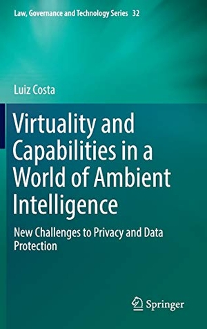 Costa, Luiz. Virtuality and Capabilities in a World of Ambient Intelligence - New Challenges to Privacy and Data Protection. Springer International Publishing, 2016.
