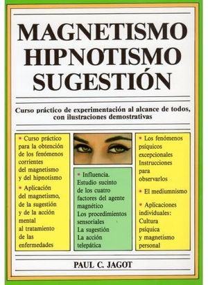 Jagot, Paul-C. / Jagot. Magnetismo, hipnotismo y sugestión. Editorial Iberia, S.A., 1981.
