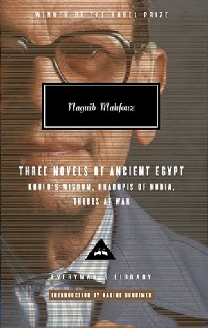 Mahfouz, Naguib. Three Novels of Ancient Egypt: Khufu's Wisdom, Rhadopis of Nubia, Thebes at War - Introduction by Nadine Gordimer. Knopf Doubleday Publishing Group, 2007.