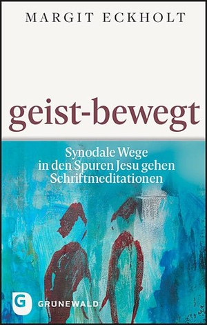 Eckholt, Margit. geist-bewegt - Synodale Wege in den Spuren Jesu gehen. Schriftmeditationen. Matthias-Grünewald-Verlag, 2022.