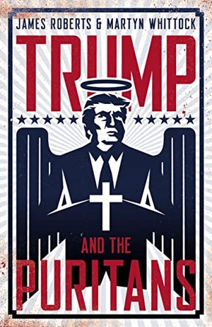 Roberts, James / Martyn Whittock. Trump and the Puritans. Biteback Publishing, 2020.