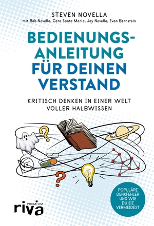 Novella, Steven / Novella, Bob et al. Bedienungsanleitung für deinen Verstand - Kritisch denken in einer Welt voller Halbwissen. riva Verlag, 2019.