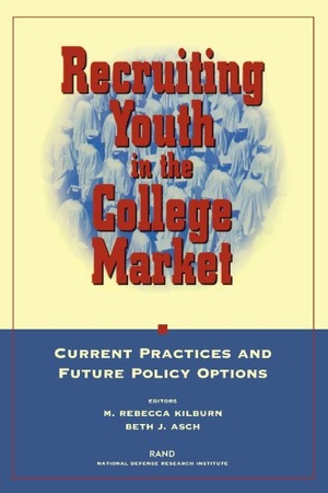 Kilburn, Rebecca M / Beth J Asch. Recruiting Youth in the College Market - Current Practice and Future Policy Options. RAND Corporation, 2003.