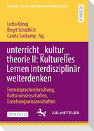 unterricht_kultur_theorie II: Kulturelles Lernen interdisziplinär weiterdenken
