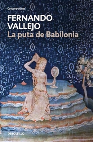 Vallejo, Fernando. La Puta de Babilonia / The Whore of Babylon. Prh Grupo Editorial, 2018.