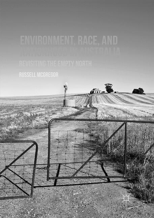 McGregor, Russell. Environment, Race, and Nationhood in Australia - Revisiting the Empty North. Palgrave Macmillan US, 2018.