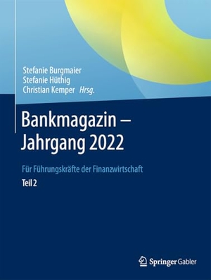 Burgmaier, Stefanie / Stefanie Hüthig et al (Hrsg.). Bankmagazin - Jahrgang 2022 -- Teil 2 - Für Führungskräfte der Finanzwirtschaft. Springer VS, 2024.