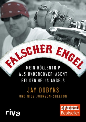 Dobyns, Jay / Nils Johnson-Shelton. Falscher Engel - Mein Höllentrip als Undercover-Agent bei den Hells Angels. riva Verlag, 2017.