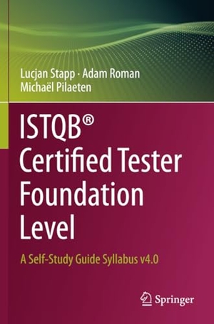 Stapp, Lucjan / Roman, Adam et al. ISTQB® Certified Tester Foundation Level - A Self-Study Guide Syllabus v4.0. Springer, 2024.