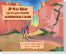 JP Max Rider und sein gutes Handeln VERHUNGERTE FELSEN