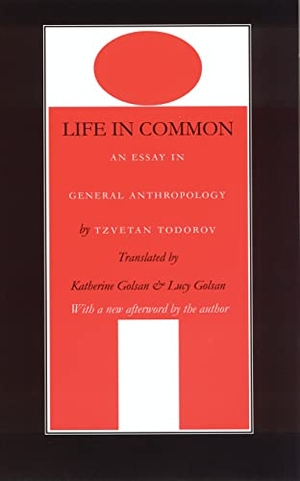 Todorov, Tzvetan. Life in Common - An Essay in General Anthropology. Nebraska, 2001.