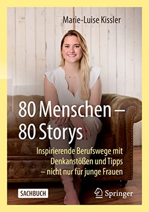 Kissler, Marie-Luise. 80 Menschen ¿ 80 Storys - Inspirierende Berufswege mit Denkanstößen und Tipps ¿ nicht nur für junge Frauen. Springer Fachmedien Wiesbaden, 2022.