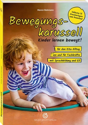 Rebmann, Maren. Bewegungskarussell - Kinder lernen bewegt ... für den Kita-Alltag, von und für Fachkräfte, mit Sprachbildung und U3. Neuer Sportverlag, 2020.