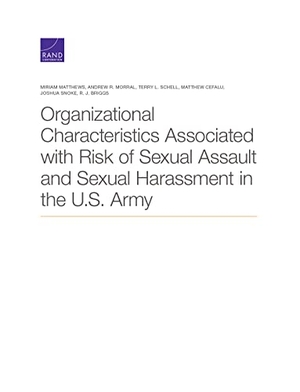 Matthews, Miriam / Morral, Andrew R et al. Organizational Characteristics Associated with Risk of Sexual Assault and Sexual Harassment in the U.S. Army. RAND Corporation, 2021.